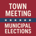Town Meeting / Municipal Elections